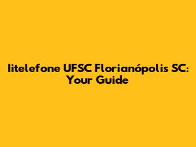 Iitelefone UFSC Florianópolis SC: Your Guide