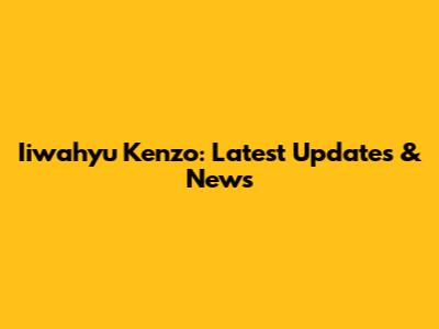 Iiwahyu Kenzo: Latest Updates & News