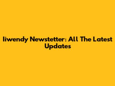 Iiwendy Newstetter: All The Latest Updates