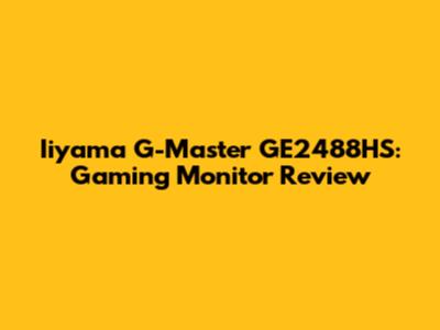 Iiyama G-Master GE2488HS: Gaming Monitor Review