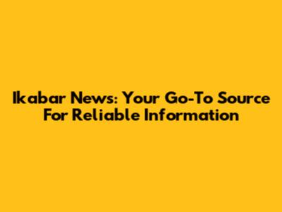 Ikabar News: Your Go-To Source For Reliable Information