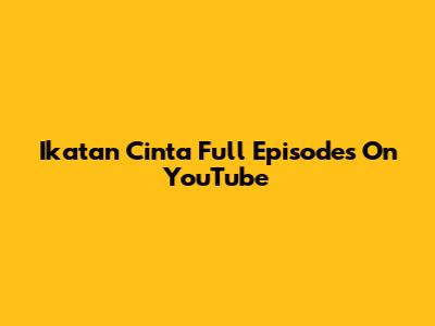 Ikatan Cinta Full Episodes On YouTube