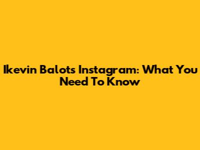 Ikevin Balot's Instagram: What You Need To Know
