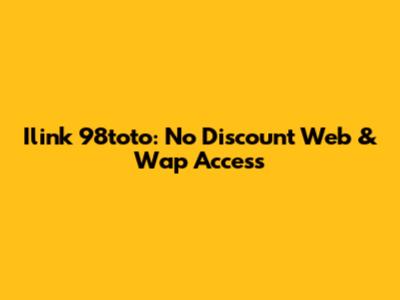 Ilink 98toto: No Discount Web & Wap Access