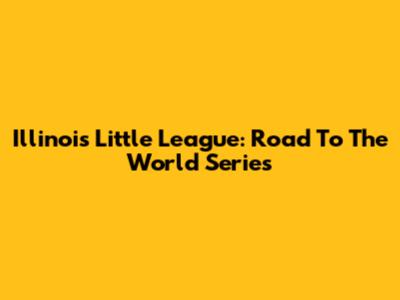 Illinois Little League: Road To The World Series