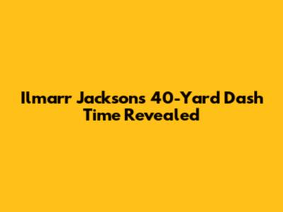 Ilmarr Jackson's 40-Yard Dash Time Revealed