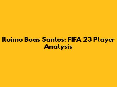 Iluimo Boas Santos: FIFA 23 Player Analysis