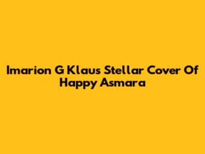 Imarion G Klau's Stellar Cover Of Happy Asmara