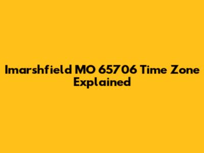 Imarshfield MO 65706 Time Zone Explained