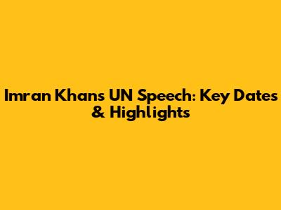 Imran Khan's UN Speech: Key Dates & Highlights