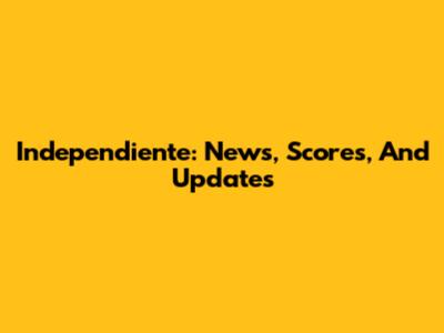Independiente: News, Scores, And Updates