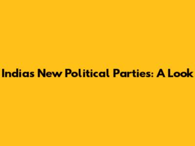 India's New Political Parties: A Look