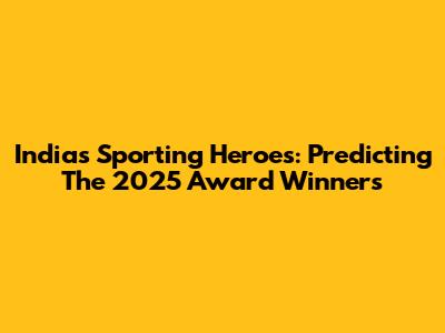 India's Sporting Heroes: Predicting The 2025 Award Winners
