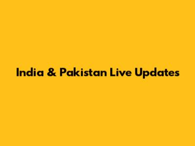 India & Pakistan Live Updates