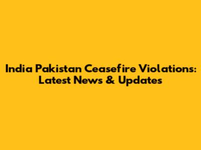 India Pakistan Ceasefire Violations: Latest News & Updates