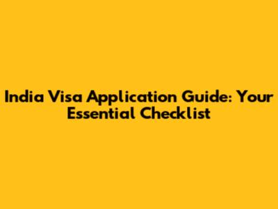 India Visa Application Guide: Your Essential Checklist