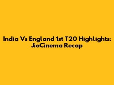 India Vs England 1st T20 Highlights: JioCinema Recap