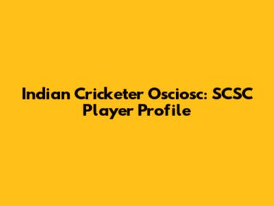 Indian Cricketer Osciosc: SCSC Player Profile