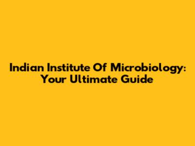 Indian Institute Of Microbiology: Your Ultimate Guide