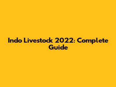 Indo Livestock 2022: Complete Guide