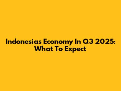 Indonesia's Economy In Q3 2025: What To Expect