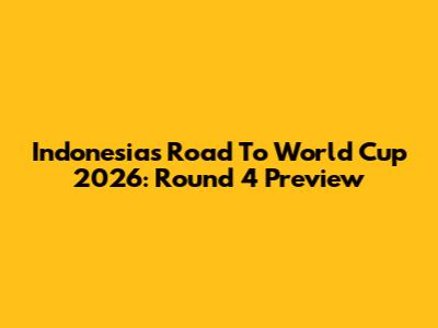 Indonesia's Road To World Cup 2026: Round 4 Preview