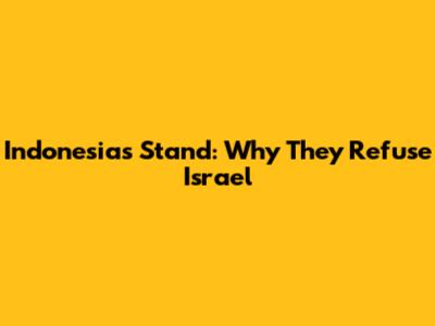 Indonesia's Stand: Why They Refuse Israel