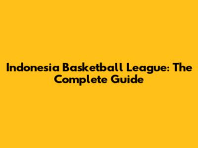 Indonesia Basketball League: The Complete Guide