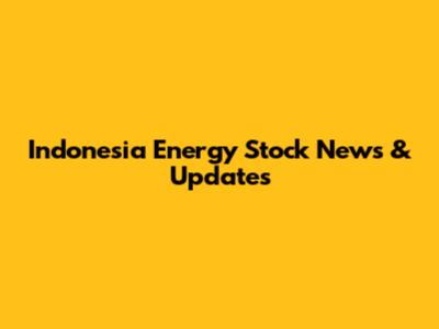 Indonesia Energy Stock News & Updates