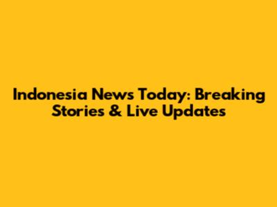 Indonesia News Today: Breaking Stories & Live Updates