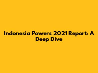 Indonesia Power's 2021 Report: A Deep Dive