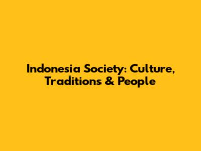 Indonesia Society: Culture, Traditions & People