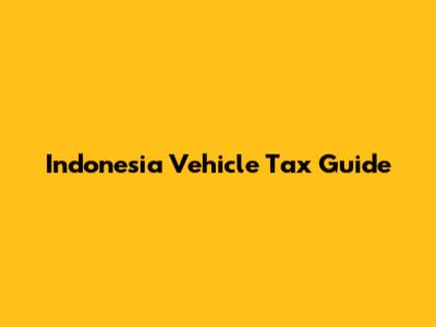 Indonesia Vehicle Tax Guide