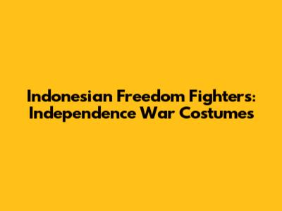 Indonesian Freedom Fighters: Independence War Costumes