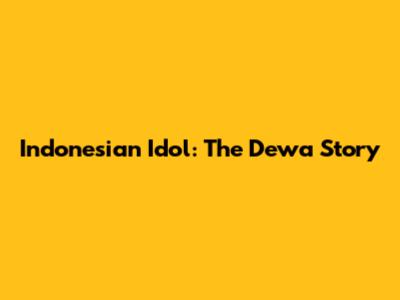 Indonesian Idol: The Dewa Story