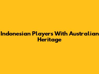 Indonesian Players With Australian Heritage