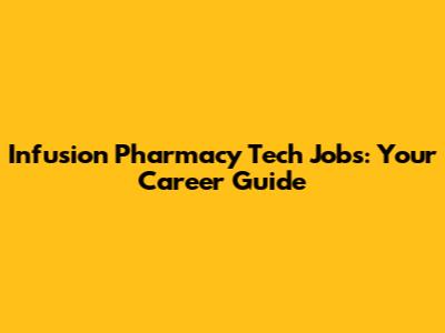 Infusion Pharmacy Tech Jobs: Your Career Guide