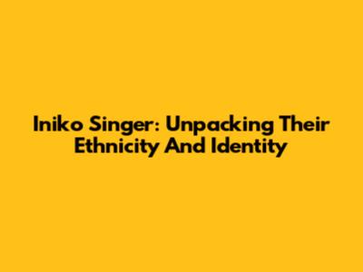 Iniko Singer: Unpacking Their Ethnicity And Identity