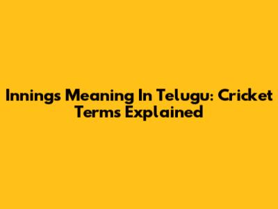 Innings Meaning In Telugu: Cricket Terms Explained