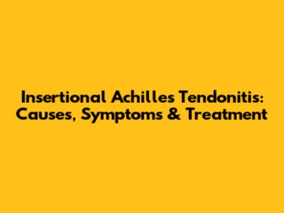 Insertional Achilles Tendonitis: Causes, Symptoms & Treatment