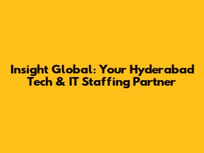 Insight Global: Your Hyderabad Tech & IT Staffing Partner