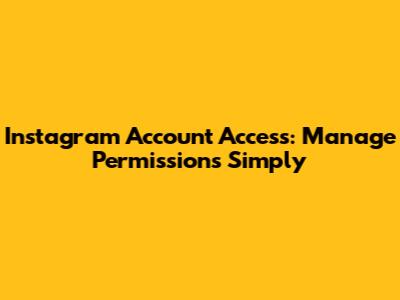 Instagram Account Access: Manage Permissions Simply