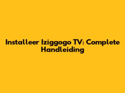 Installeer Iziggogo TV: Complete Handleiding