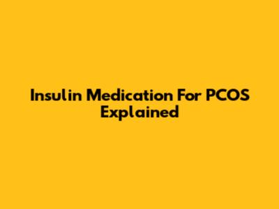 Insulin Medication For PCOS Explained