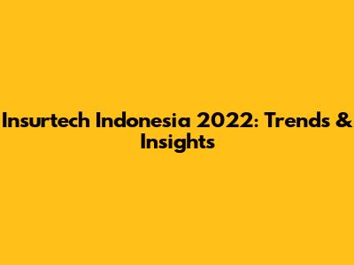 Insurtech Indonesia 2022: Trends & Insights