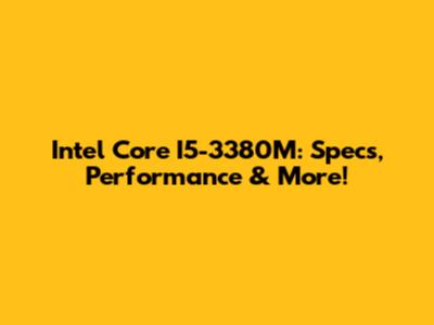 Intel Core I5-3380M: Specs, Performance & More!