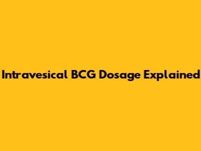 Intravesical BCG Dosage Explained