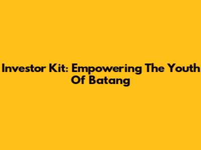 Investor Kit: Empowering The Youth Of Batang