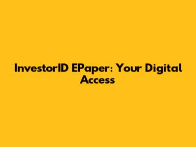 InvestorID EPaper: Your Digital Access