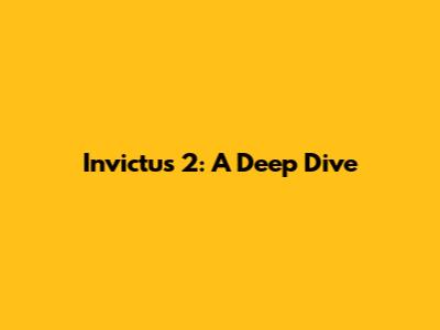 Invictus 2: A Deep Dive